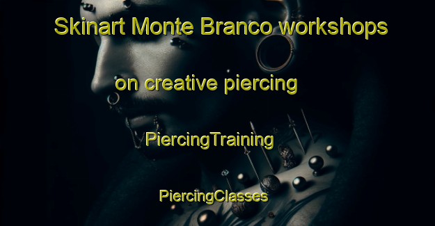 Skinart Monte Branco workshops on creative piercing | PiercingTraining | PiercingClasses | SkinartTraining-Brazil
