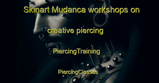 Skinart Mudanca workshops on creative piercing | PiercingTraining | PiercingClasses | SkinartTraining-Brazil