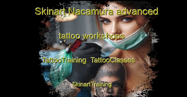 Skinart Nacamura advanced tattoo workshops | TattooTraining | TattooClasses | SkinartTraining-Brazil