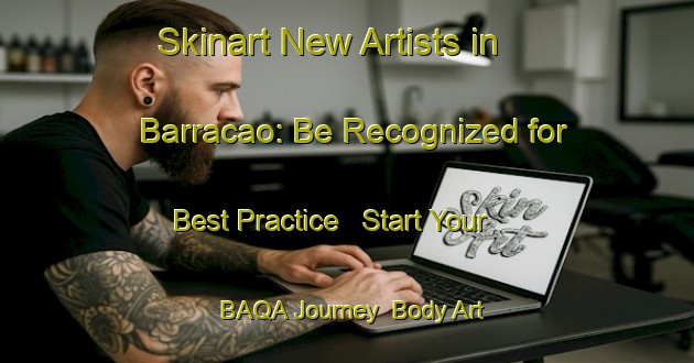 Skinart New Artists in Barracao: Be Recognized for Best Practice - Start Your BAQA Journey | Body Art Qualification Authority | BAQA-Brazil