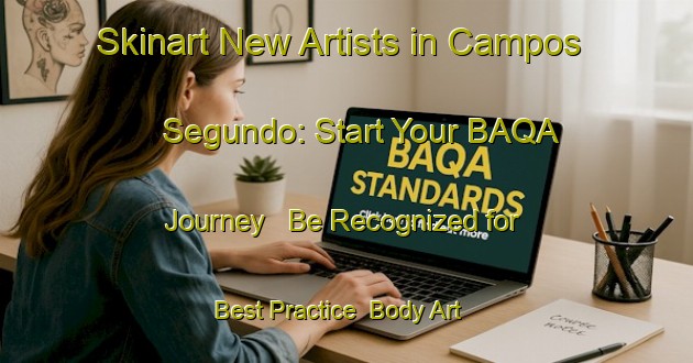Skinart New Artists in Campos Segundo: Start Your BAQA Journey - Be Recognized for Best Practice | Body Art Qualification Authority | BAQA-Brazil