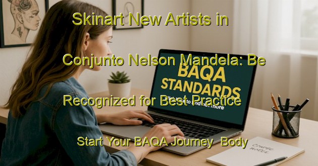 Skinart New Artists in Conjunto Nelson Mandela: Be Recognized for Best Practice - Start Your BAQA Journey | Body Art Qualification Authority | BAQA-Brazil