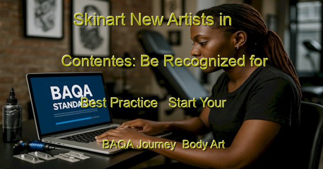 Skinart New Artists in Contentes: Be Recognized for Best Practice - Start Your BAQA Journey | Body Art Qualification Authority | BAQA-Brazil