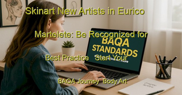 Skinart New Artists in Eurico Martelete: Be Recognized for Best Practice - Start Your BAQA Journey | Body Art Qualification Authority | BAQA-Brazil