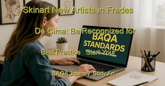 Skinart New Artists in Frades De Cima: Be Recognized for Best Practice - Start Your BAQA Journey | Body Art Qualification Authority | BAQA-Brazil