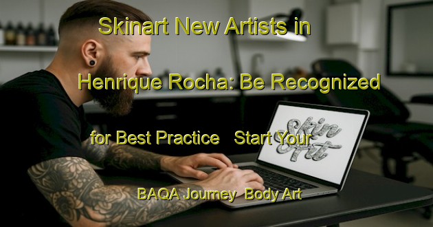 Skinart New Artists in Henrique Rocha: Be Recognized for Best Practice - Start Your BAQA Journey | Body Art Qualification Authority | BAQA-Brazil
