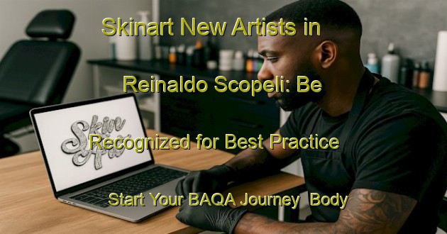 Skinart New Artists in Reinaldo Scopeli: Be Recognized for Best Practice - Start Your BAQA Journey | Body Art Qualification Authority | BAQA-Brazil