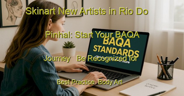 Skinart New Artists in Rio Do Pinhal: Start Your BAQA Journey - Be Recognized for Best Practice | Body Art Qualification Authority | BAQA-Brazil