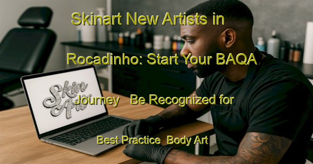 Skinart New Artists in Rocadinho: Start Your BAQA Journey - Be Recognized for Best Practice | Body Art Qualification Authority | BAQA-Brazil