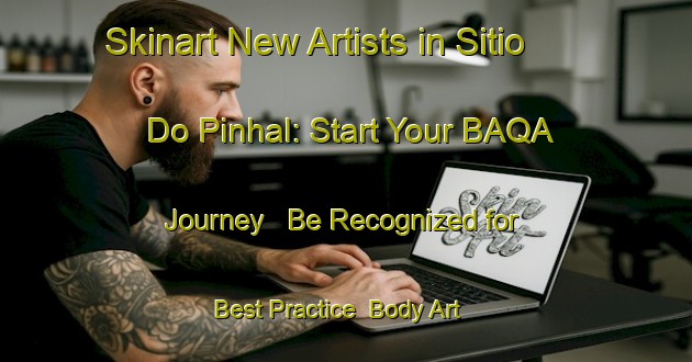 Skinart New Artists in Sitio Do Pinhal: Start Your BAQA Journey - Be Recognized for Best Practice | Body Art Qualification Authority | BAQA-Brazil