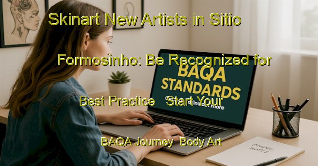 Skinart New Artists in Sitio Formosinho: Be Recognized for Best Practice - Start Your BAQA Journey | Body Art Qualification Authority | BAQA-Brazil