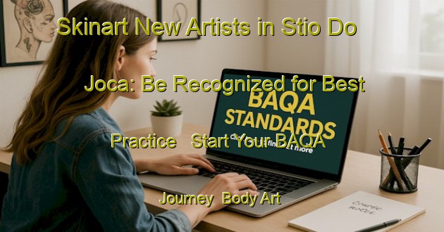 Skinart New Artists in Stio Do Joca: Be Recognized for Best Practice - Start Your BAQA Journey | Body Art Qualification Authority | BAQA-Brazil