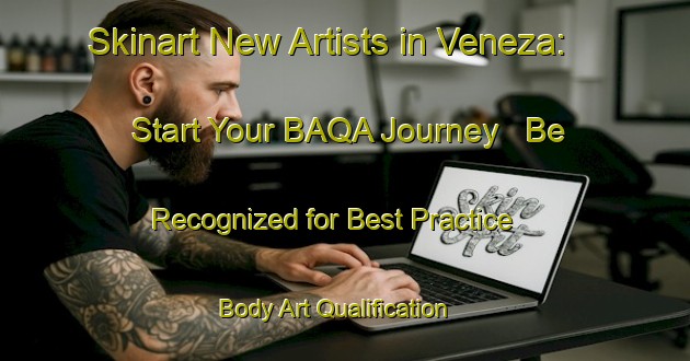 Skinart New Artists in Veneza: Start Your BAQA Journey - Be Recognized for Best Practice | Body Art Qualification Authority | BAQA-Brazil
