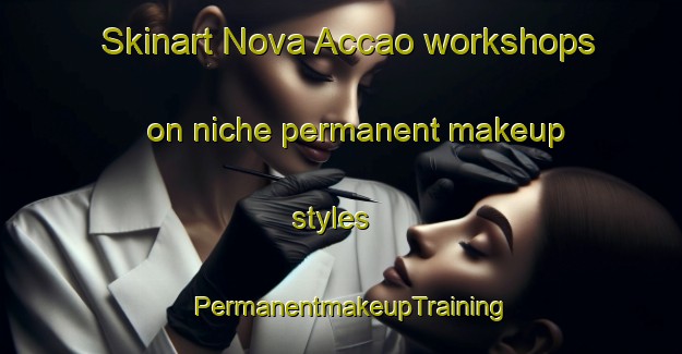 Skinart Nova Accao workshops on niche permanent makeup styles | PermanentmakeupTraining | PermanentmakeupClasses | SkinartTraining-Brazil