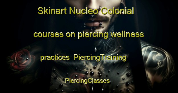 Skinart Nucleo Colonial courses on piercing wellness practices | PiercingTraining | PiercingClasses | SkinartTraining-Brazil