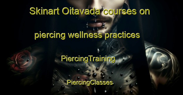 Skinart Oitavada courses on piercing wellness practices | PiercingTraining | PiercingClasses | SkinartTraining-Brazil