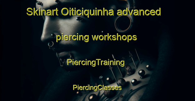 Skinart Oiticiquinha advanced piercing workshops | #PiercingTraining #PiercingClasses #SkinartTraining-Brazil