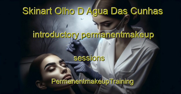 Skinart Olho D Agua Das Cunhas introductory permanentmakeup sessions | PermanentmakeupTraining | PermanentmakeupClasses | SkinartTraining-Brazil