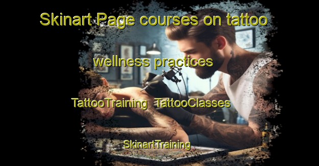 Skinart Page courses on tattoo wellness practices | TattooTraining | TattooClasses | SkinartTraining-Brazil