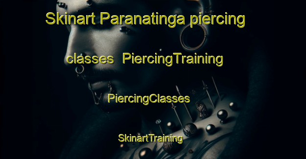 Skinart Paranatinga piercing classes | PiercingTraining | PiercingClasses | SkinartTraining-Brazil