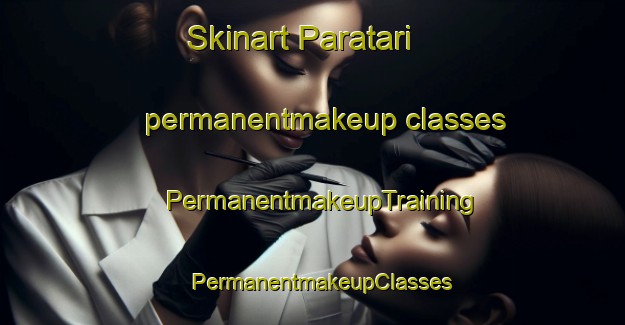 Skinart Paratari permanentmakeup classes | PermanentmakeupTraining | PermanentmakeupClasses | SkinartTraining-Brazil