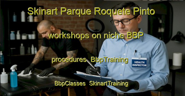 Skinart Parque Roquete Pinto workshops on niche BBP procedures | BbpTraining | BbpClasses | SkinartTraining-Brazil