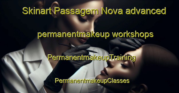 Skinart Passagem Nova advanced permanentmakeup workshops | PermanentmakeupTraining | PermanentmakeupClasses | SkinartTraining-Brazil