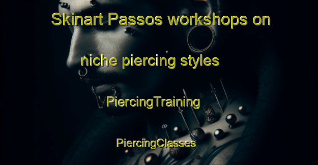 Skinart Passos workshops on niche piercing styles | PiercingTraining | PiercingClasses | SkinartTraining-Brazil