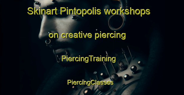 Skinart Pintopolis workshops on creative piercing | PiercingTraining | PiercingClasses | SkinartTraining-Brazil