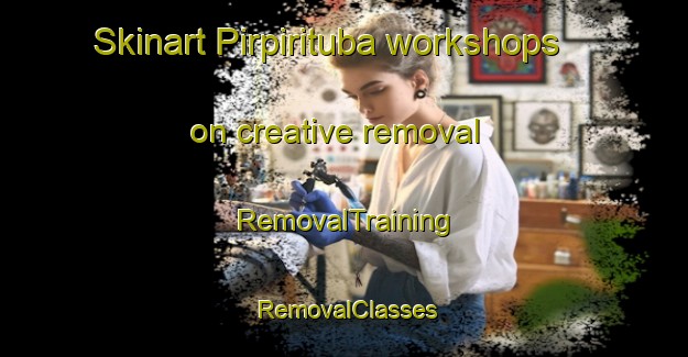 Skinart Pirpirituba workshops on creative removal | RemovalTraining | RemovalClasses | SkinartTraining-Brazil