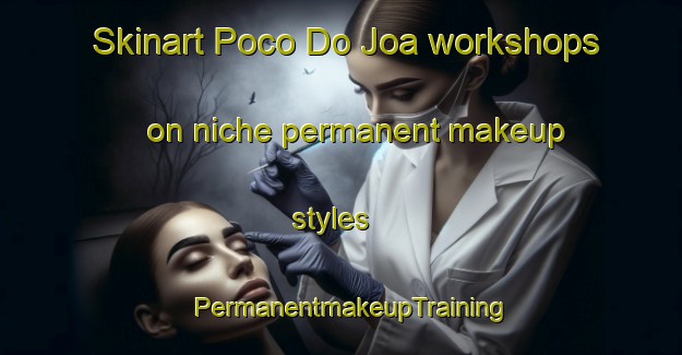 Skinart Poco Do Joa workshops on niche permanent makeup styles | PermanentmakeupTraining | PermanentmakeupClasses | SkinartTraining-Brazil