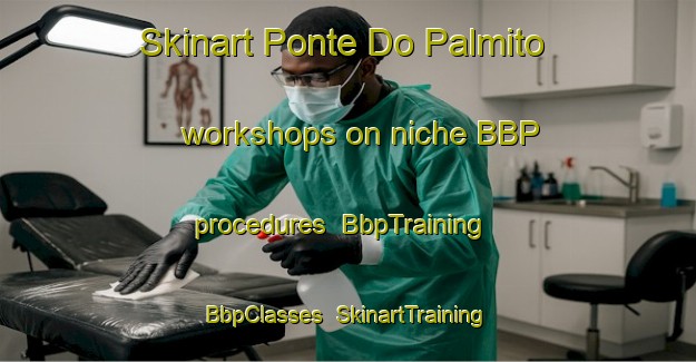 Skinart Ponte Do Palmito workshops on niche BBP procedures | BbpTraining | BbpClasses | SkinartTraining-Brazil