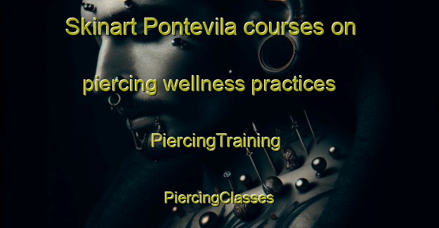 Skinart Pontevila courses on piercing wellness practices | #PiercingTraining #PiercingClasses #SkinartTraining-Brazil