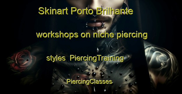Skinart Porto Brilhante workshops on niche piercing styles | PiercingTraining | PiercingClasses | SkinartTraining-Brazil