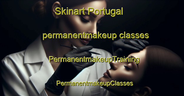 Skinart Portugal permanentmakeup classes | PermanentmakeupTraining | PermanentmakeupClasses | SkinartTraining-Brazil