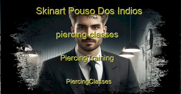 Skinart Pouso Dos Indios piercing classes | PiercingTraining | PiercingClasses | SkinartTraining-Brazil