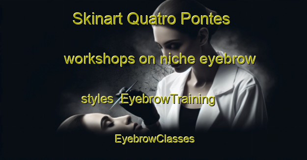 Skinart Quatro Pontes workshops on niche eyebrow styles | EyebrowTraining | EyebrowClasses | SkinartTraining-Brazil