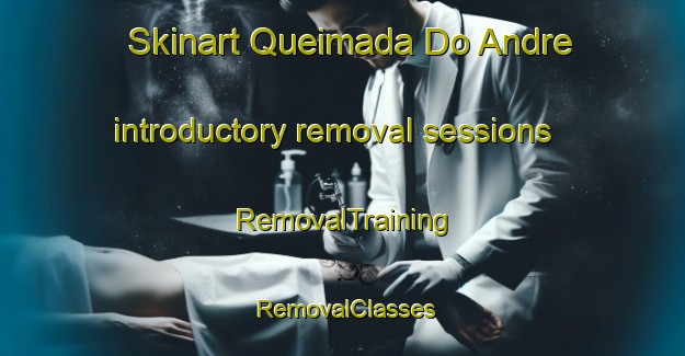 Skinart Queimada Do Andre introductory removal sessions | RemovalTraining | RemovalClasses | SkinartTraining-Brazil