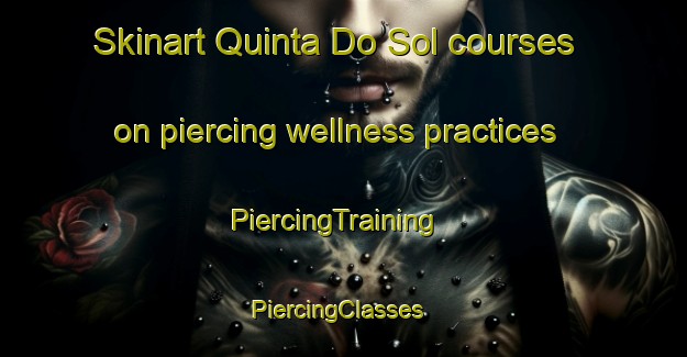 Skinart Quinta Do Sol courses on piercing wellness practices | PiercingTraining | PiercingClasses | SkinartTraining-Brazil