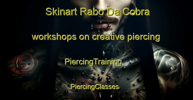 Skinart Rabo Da Cobra workshops on creative piercing | PiercingTraining | PiercingClasses | SkinartTraining-Brazil