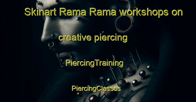 Skinart Rama Rama workshops on creative piercing | PiercingTraining | PiercingClasses | SkinartTraining-Brazil