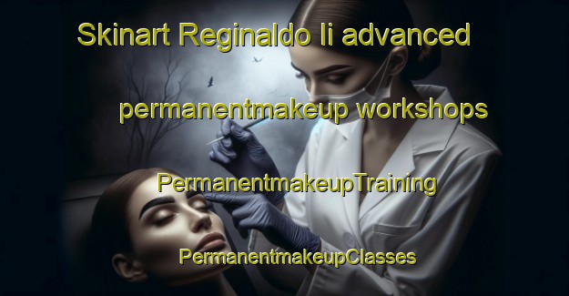 Skinart Reginaldo Ii advanced permanentmakeup workshops | #PermanentmakeupTraining #PermanentmakeupClasses #SkinartTraining-Brazil