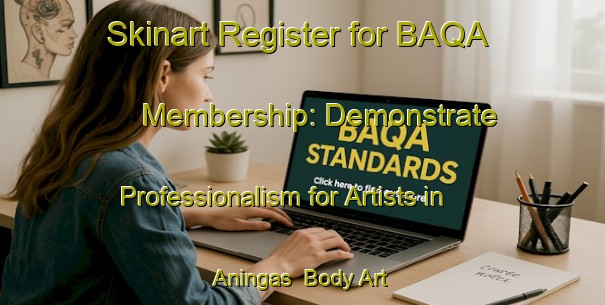 Skinart Register for BAQA Membership: Demonstrate Professionalism for Artists in Aningas | Body Art Qualification Authority | BAQA-Brazil