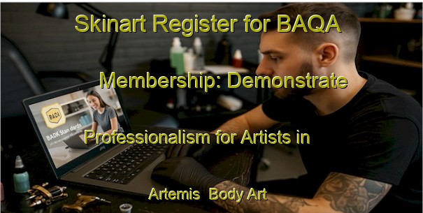 Skinart Register for BAQA Membership: Demonstrate Professionalism for Artists in Artemis | Body Art Qualification Authority | BAQA-Brazil