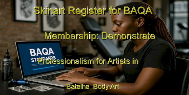 Skinart Register for BAQA Membership: Demonstrate Professionalism for Artists in Batalha | Body Art Qualification Authority | BAQA-Brazil