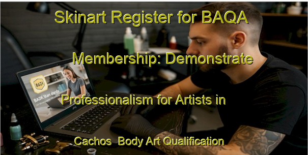 Skinart Register for BAQA Membership: Demonstrate Professionalism for Artists in Cachos | Body Art Qualification Authority | BAQA-Brazil
