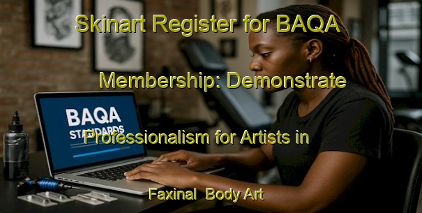 Skinart Register for BAQA Membership: Demonstrate Professionalism for Artists in Faxinal | Body Art Qualification Authority | BAQA-Brazil