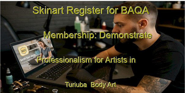 Skinart Register for BAQA Membership: Demonstrate Professionalism for Artists in Turiuba | Body Art Qualification Authority | BAQA-Brazil