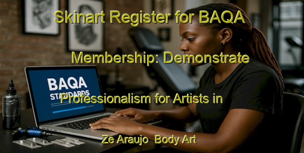 Skinart Register for BAQA Membership: Demonstrate Professionalism for Artists in Ze Araujo | Body Art Qualification Authority | BAQA-Brazil
