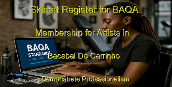 Skinart Register for BAQA Membership for Artists in Bacabal Do Carrinho - Demonstrate Professionalism | Body Art Qualification Authority | BAQA-Brazil